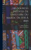 Les Sources Inédites De L'histoire Du Maroc De 1530 À 1845
