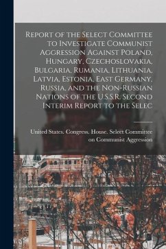 Report of the Select Committee to Investigate Communist Aggression Against Poland, Hungary, Czechoslovakia, Bulgaria, Rumania, Lithuania, Latvia, Esto