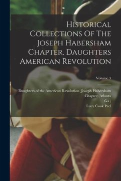 Historical Collections Of The Joseph Habersham Chapter, Daughters American Revolution; Volume 3 - Ga ).