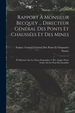 Rapport À Monsieur Becquey ... Directeur Général Des Ponts Et Chaussées Et Des Mines: Et Mémoire Sur Les Ponts Suspendus; 2. Éd., Augm. D'une Notice S - Navier