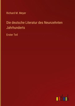 Die deutsche Literatur des Neunzehnten Jahrhunderts - Meyer, Richard M.