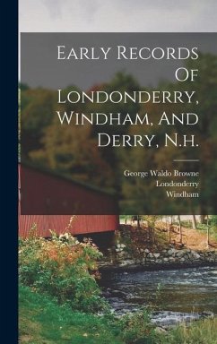 Early Records Of Londonderry, Windham, And Derry, N.h. - (N H. )., Londonderry