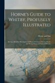 Horne's Guide to Whitby, Profusely Illustrated: Giving a Detailed Description of Places of Interest, Streets, Roads and Footpaths in and Around Whitby