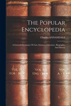 The Popular Encyclopedia: A General Dictionary Of Arts, Sciences, Literature, Biography, And History - Annandale, Charles