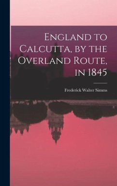 England to Calcutta, by the Overland Route, in 1845 - Simms, Frederick Walter