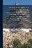 Geschichte der Medizin in Japan. Kurzgefasste Darstellung der Entwicklung der Japanischen Medizin mit Besonderer Berucksichtigung der Einfuhrung der E