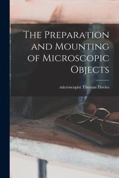 The Preparation and Mounting of Microscopic Objects - Microscopist, Davies Thomas The Preparation and Mounting of Microscopic Objects - Microscopist, Davies Thomas
