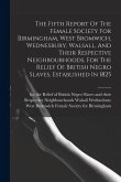 The Fifth Report Of The Female Society For Birmingham, West Bromwich, Wednesbury, Walsall, And Their Respective Neighbourhoods, For The Relief Of Brit
