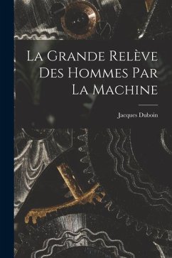 La Grande Relève Des Hommes Par La Machine - Duboin, Jacques