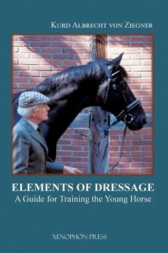 The Elements of Dressage: A Guide for Training the Young Horse - Ziegner, Kurd Albrecht von