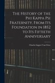 The History of the Phi Kappa Psi Fraternity, From Its Foundation in 1852 to Its Fiftieth Anniversary