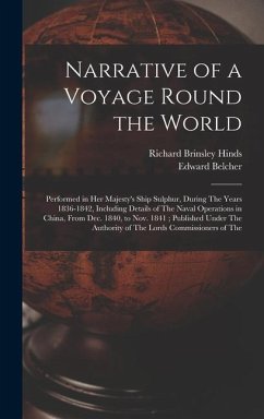 Narrative of a Voyage Round the World: Performed in Her Majesty's Ship Sulphur, During The Years 1836-1842, Including Details of The Naval Operations - Belcher, Edward; Hinds, Richard Brinsley