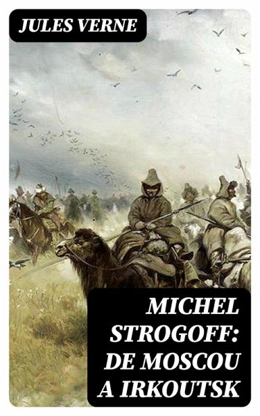 Michel Strogoff: De Moscou a Irkoutsk (eBook, ePUB)