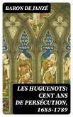 Les Huguenots: Cent ans de persécution, 1685-1789 (eBook, ePUB)