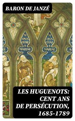 Les Huguenots: Cent ans de persécution, 1685-1789 (eBook, ePUB) - Janzé, Baron de