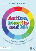 Autism, Identity and Me: A Practical Workbook to Empower Autistic Children and Young People Aged 10+ (eBook, PDF)