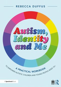 Autism, Identity and Me: A Practical Workbook to Empower Autistic Children and Young People Aged 10+ (eBook, PDF) - Duffus, Rebecca