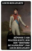 Réponse à sir Walter Scott, sur son "Histoire de Napoléon", par Louis Bonaparte (eBook, ePUB)