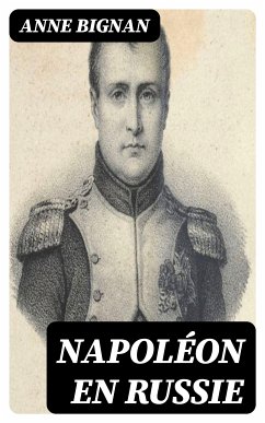 Napoléon en Russie (eBook, ePUB) - Bignan, Anne