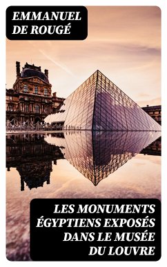 Les monuments égyptiens exposés dans le Musée du Louvre (eBook, ePUB) - Rougé, Emmanuel de