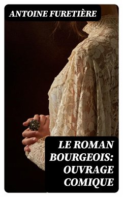 Le roman bourgeois: Ouvrage comique (eBook, ePUB) - Furetière, Antoine