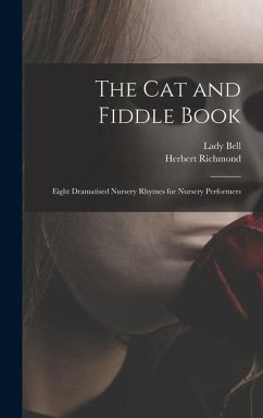 The cat and Fiddle Book; Eight Dramatised Nursery Rhymes for Nursery Performers - Bell, Lady; Richmond, Herbert