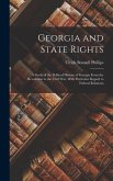Georgia and State Rights: A Study of the Political History of Georgia From the Revolution to the Civil War, With Particular Regard to Federal Re