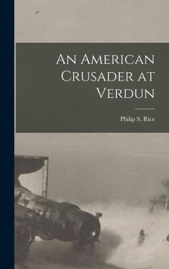 An American Crusader at Verdun - Rice, Philip S