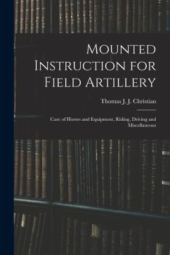 Cover Mounted Instruction for Field Artillery: Care of Horses and Equipment, Riding, Driving and Miscellaneous