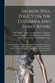 Salmon Spill Policy on the Columbia and Snake Rivers: Hearing Before the Subcommittee on Drinking Water, Fisheries, and Wildlife of the Committee on E