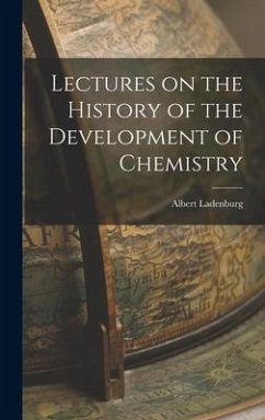 Lectures on the History of the Development of Chemistry - Ladenburg, Albert