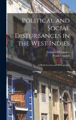 Political and Social Disturbances in the West Indies: A Brief Account and Bibliography - Cundall, Frank