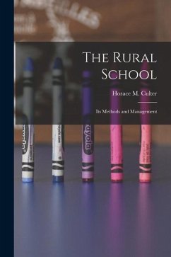 The Rural School: Its Methods and Management - Culter, Horace M.