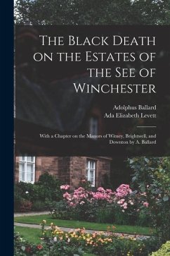 The Black Death on the Estates of the see of Winchester; With a Chapter on the Manors of Witney, Brightwell, and Downton by A. Ballard - Ballard, Adolphus; Levett, Ada Elizabeth