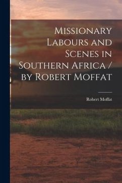 Missionary Labours and Scenes in Southern Africa / by Robert Moffat - Moffat, Robert