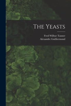 The Yeasts - Guilliermond, Alexandre; Tanner, Fred Wilbur