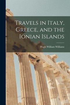 Travels in Italy, Greece, and the Ionian Islands - Williams, Hugh William