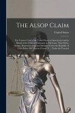 The Alsop Claim: The Counter Case of the United States of America for and in Behalf of the Original Claimants in This Case, Their Heirs