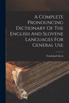 A Complete Pronouncing Dictionary Of The English And Slovene Languages For General Use - Kern, Frank Jauh