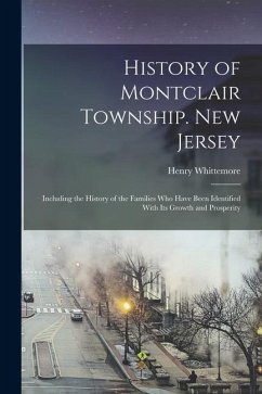 Cover History of Montclair Township. New Jersey; Including the History of the Families who Have Been Identified With its Growth and Prosperity