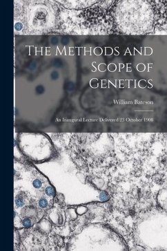 The Methods and Scope of Genetics: An Inaugural Lecture Delivered 23 October 1908 - Bateson, William