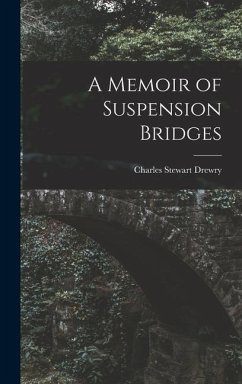 A Memoir of Suspension Bridges - Drewry, Charles Stewart