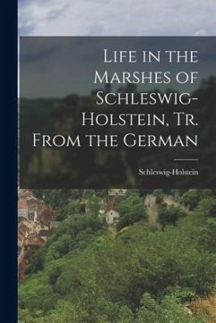 Life in the Marshes of Schleswig-Holstein, Tr. From the German - Schleswig-Holstein