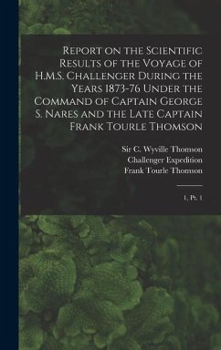 Report on the Scientific Results of the Voyage of H.M.S. Challenger During the Years 1873-76 Under the Command of Captain George S. Nares and the Late - Challenger Expedition; Murray, John; Nares, George S.