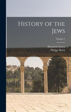 History of the Jews; Volume 1 - Graetz, Heinrich; Bloch, Philipp