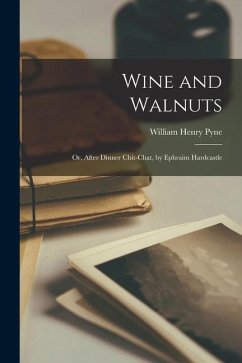 Wine and Walnuts; Or, After Dinner Chit-Chat, by Ephraim Hardcastle - Pyne, William Henry