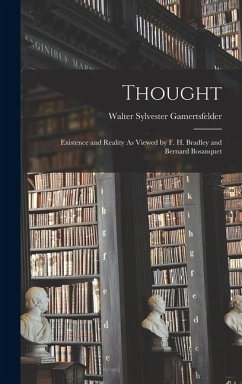 Thought: Existence and Reality As Viewed by F. H. Bradley and Bernard Bosanquet - Gamertsfelder, Walter Sylvester
