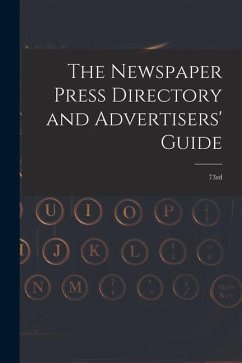 The Newspaper Press Directory and Advertisers' Guide: 73rd - Anonymous