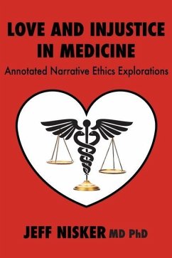 Love and Injustice in Medicine: Annotated Narrative Ethics Explorations - Nisker, Jeff