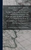 Memorias Historicas Sobre La Marina Comercio Y Artes De La Antigua Ciudad De Barcelona Publicadas... Y Dispuesta Por D. Antonio De Capmany Y De Montpalau...... Memorias Historicas Sobre La Marina Comercio Y Artes De La Antigua Ciudad De Barcelona Publicadas... Y Dispuesta Por D. Antonio De Capmany Y De Montpalau......